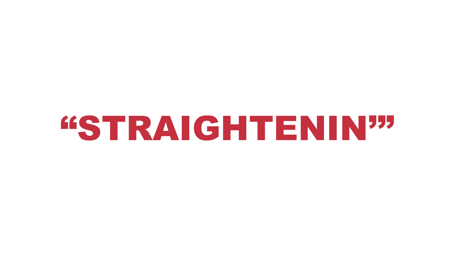 What does “Straightenin'” mean?