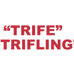 What does “Trife" or "Trifling" mean?