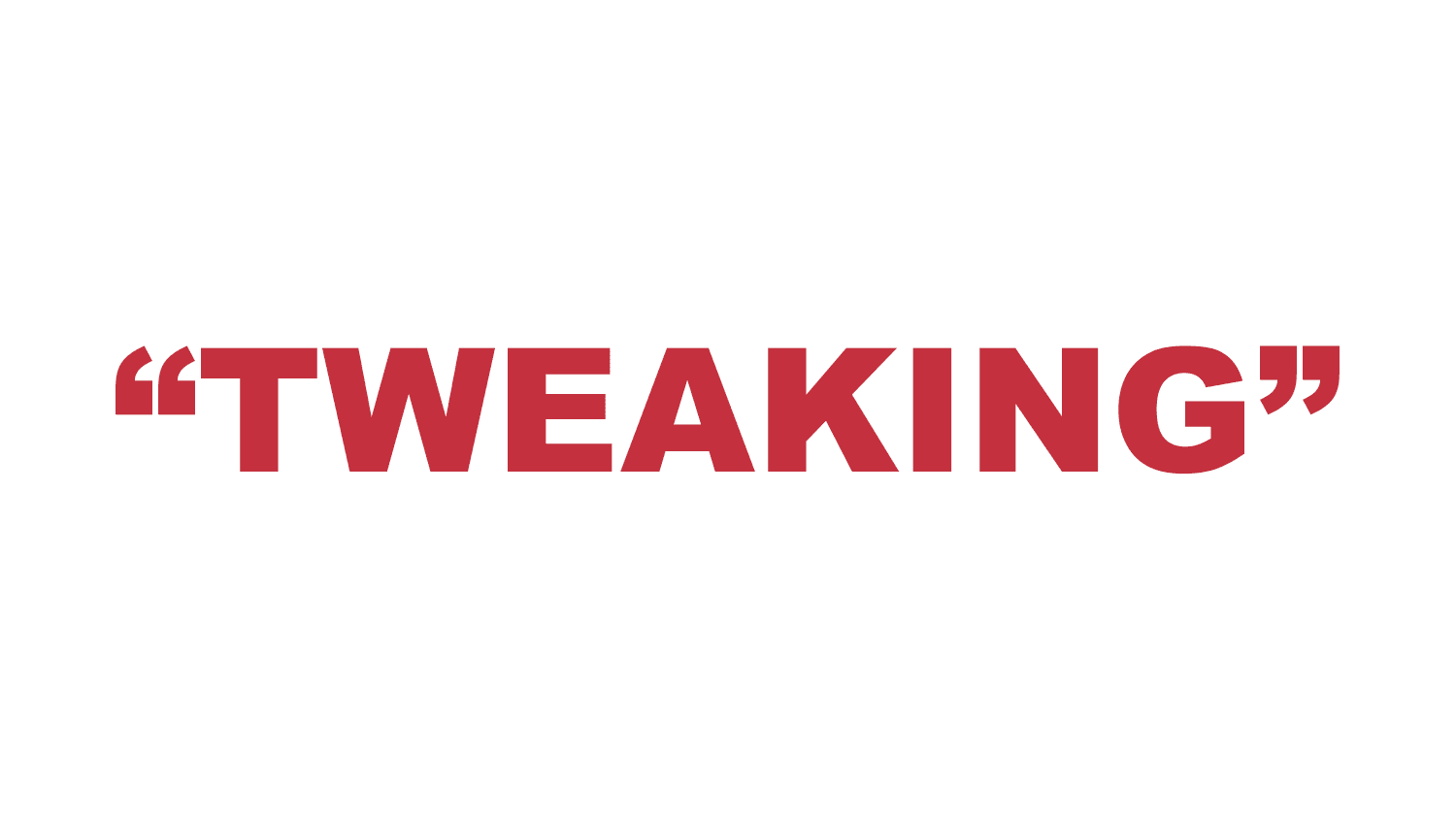 What does "Tweaking" mean? What does "Tweaking" mean?