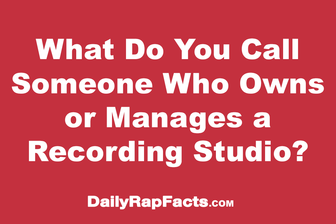 What Do You Call Someone Who Owns or Manages a Recording Studio? What Do You Call Someone Who Owns or Manages a Recording Studio