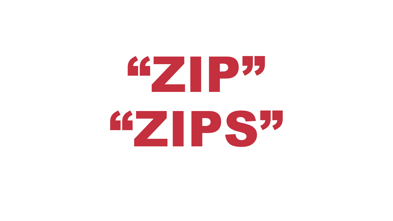 What does a "Zip" or "Zips" mean?