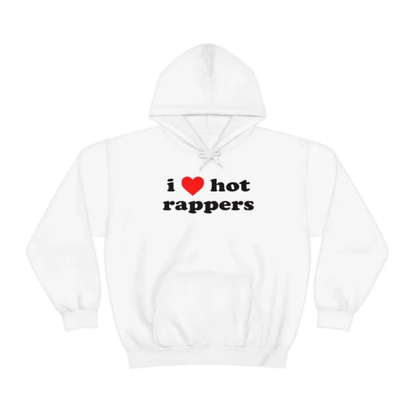 i love hot rappers Hoodie sweatshirt