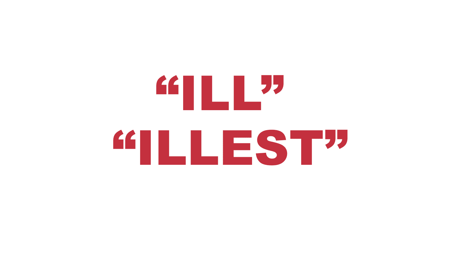 What does “Ill" or "Illest" mean? What does “Ill" or "Illest" mean?