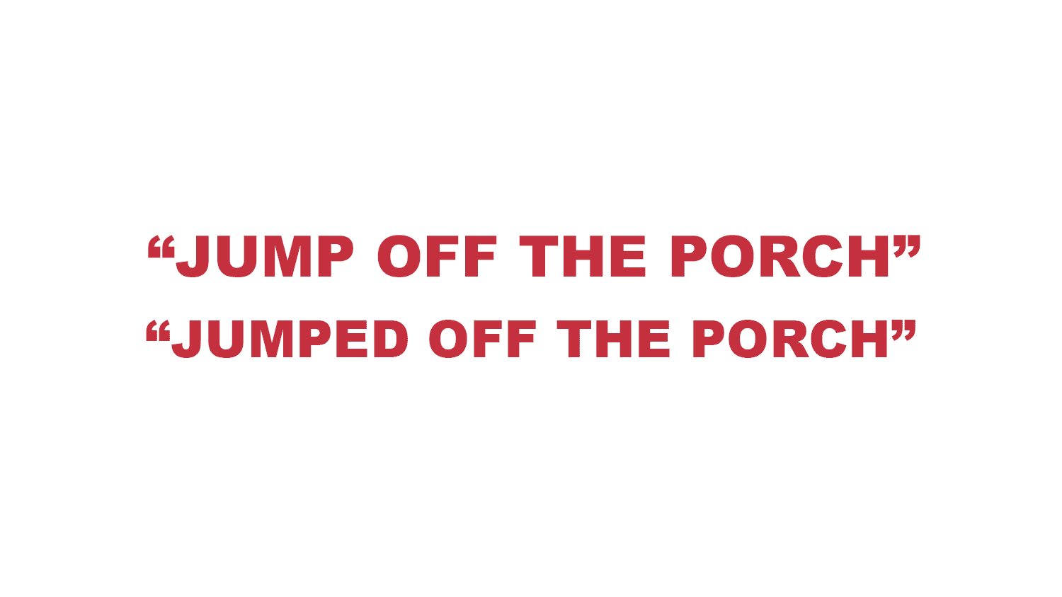 What does "Jump/Jumped off the porch" mean? What does “Jump/Jumped off the porch ” mean?